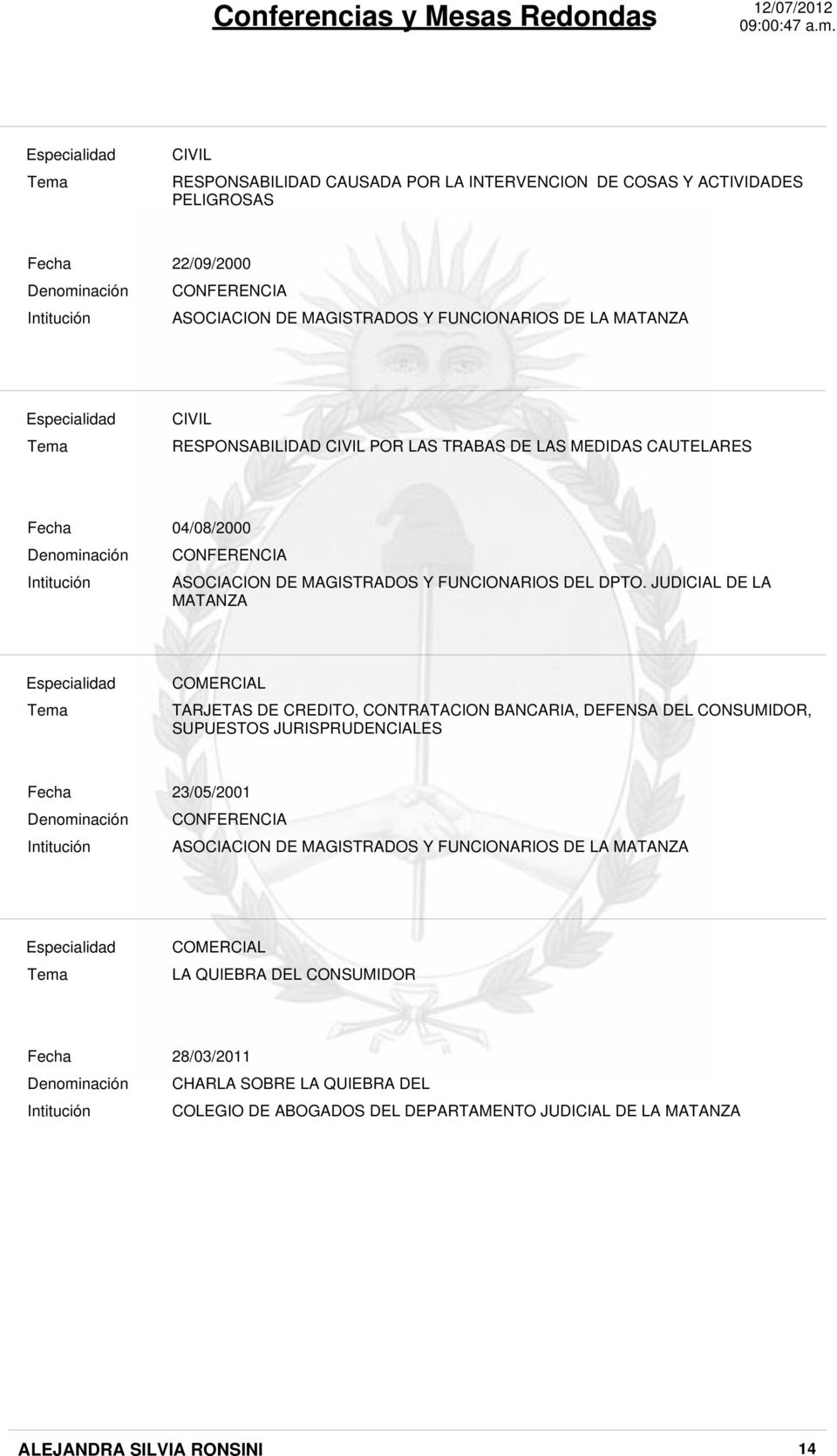 JUDICIAL DE LA MATANZA TARJETAS DE CREDITO, CONTRATACION BANCARIA, DEFENSA DEL CONSUMIDOR, SUPUESTOS JURISPRUDENCIALES Intitución 23/05/2001 CONFERENCIA ASOCIACION DE MAGISTRADOS Y