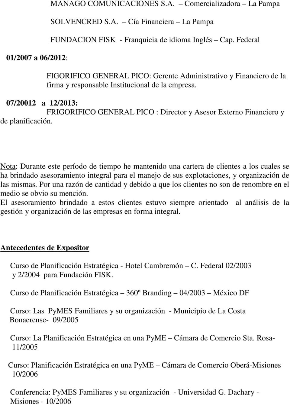 07/20012 a 12/2013: FRIGORIFICO GENERAL PICO : Director y Asesor Externo Financiero y de planificación.