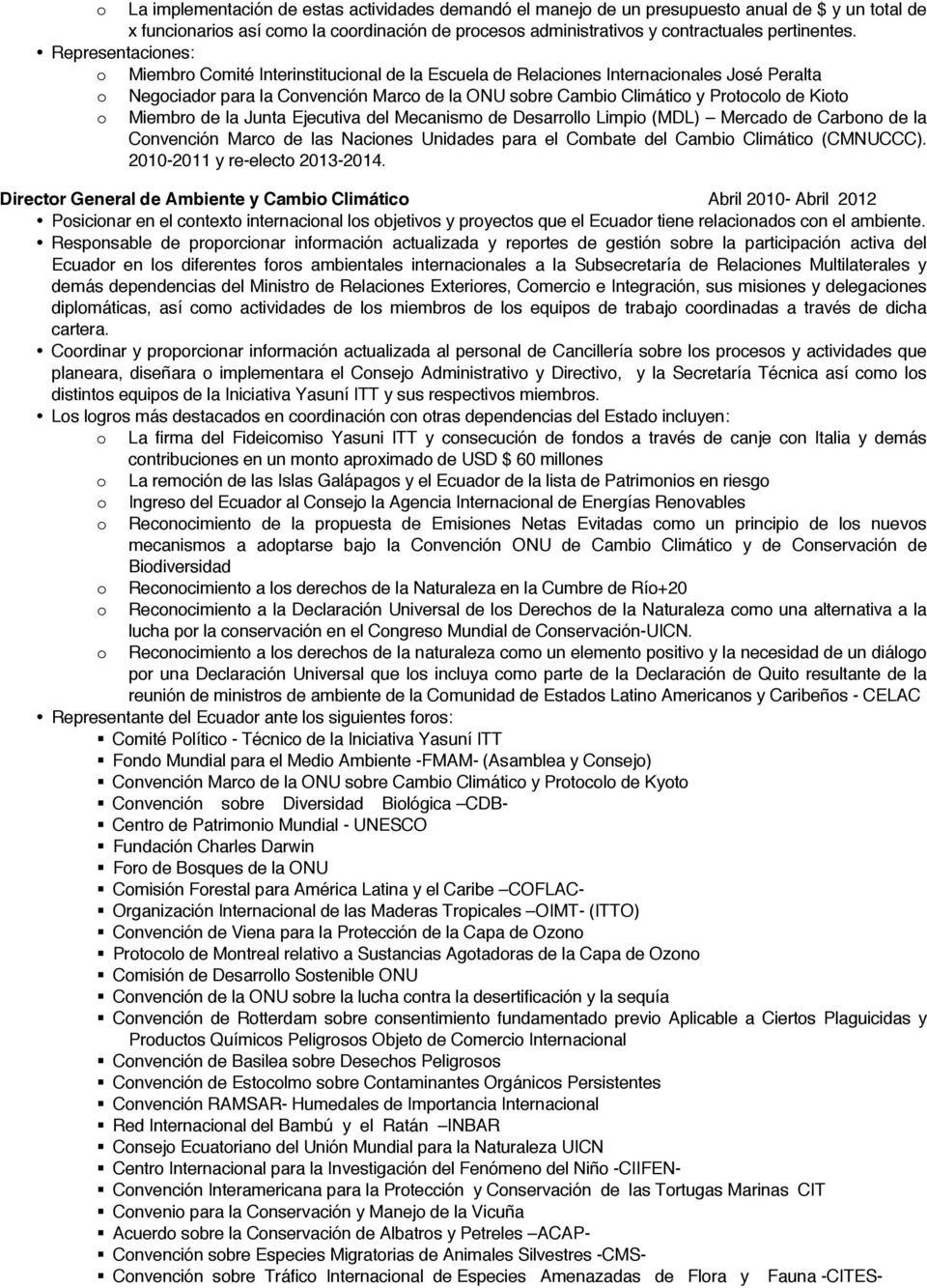 Ejecutiva del Mecanism de Desarrll Limpi (MDL) Mercad de Carbn de la Cnvención Marc de las Nacines Unidades para el Cmbate del Cambi Climátic (CMNUCCC). 2010-2011 y re-elect 2013-2014.