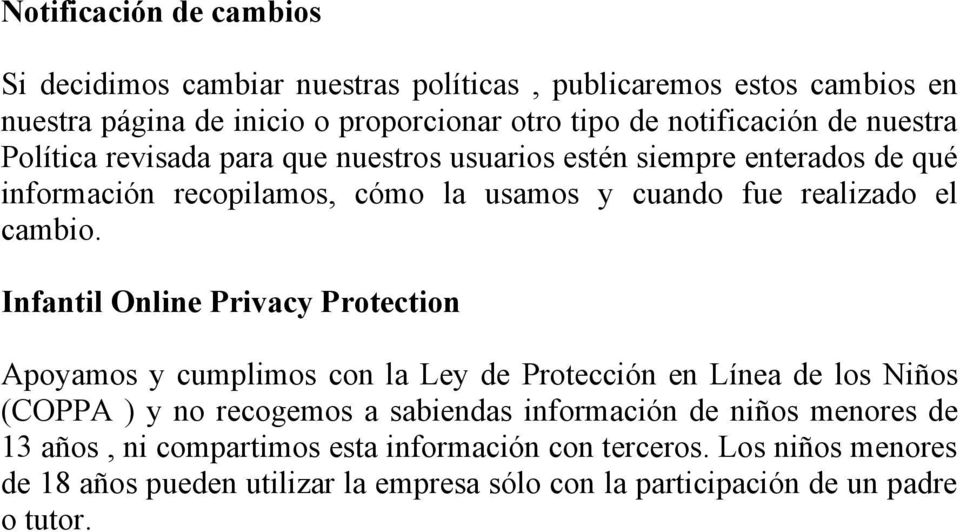 Infantil Online Privacy Protection Apoyamos y cumplimos con la Ley de Protección en Línea de los Niños (COPPA ) y no recogemos a sabiendas información de niños