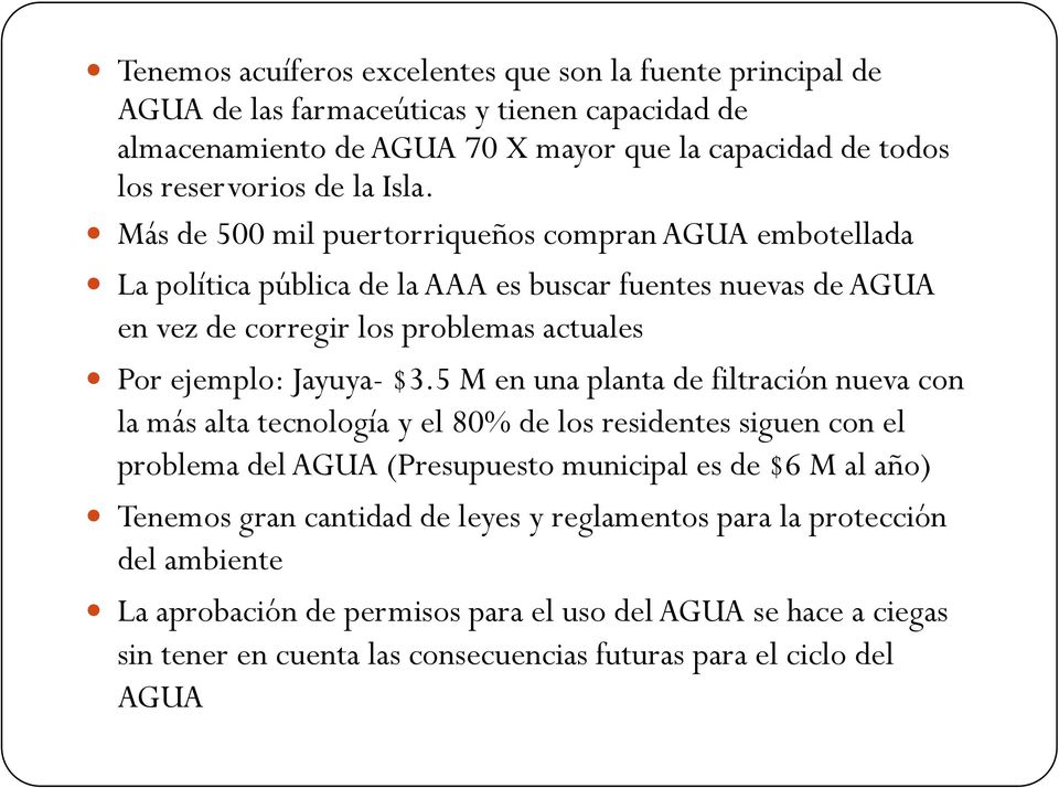 Más de 500 mil puertorriqueños compran AGUA embotellada La política pública de la AAA es buscar fuentes nuevas de AGUA en vez de corregir los problemas actuales Por ejemplo: Jayuya- $3.
