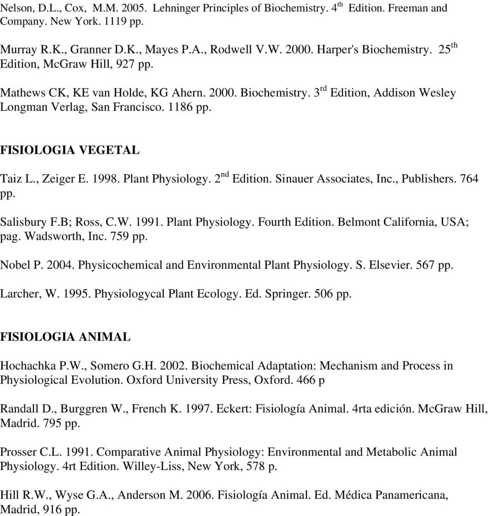 FISIOLOGIA VEGETAL Taiz L., Zeiger E. 1998. Plant Physiology. 2 nd Edition. Sinauer Associates, Inc., Publishers. 764 pp. Salisbury F.B; Ross, C.W. 1991. Plant Physiology. Fourth Edition.
