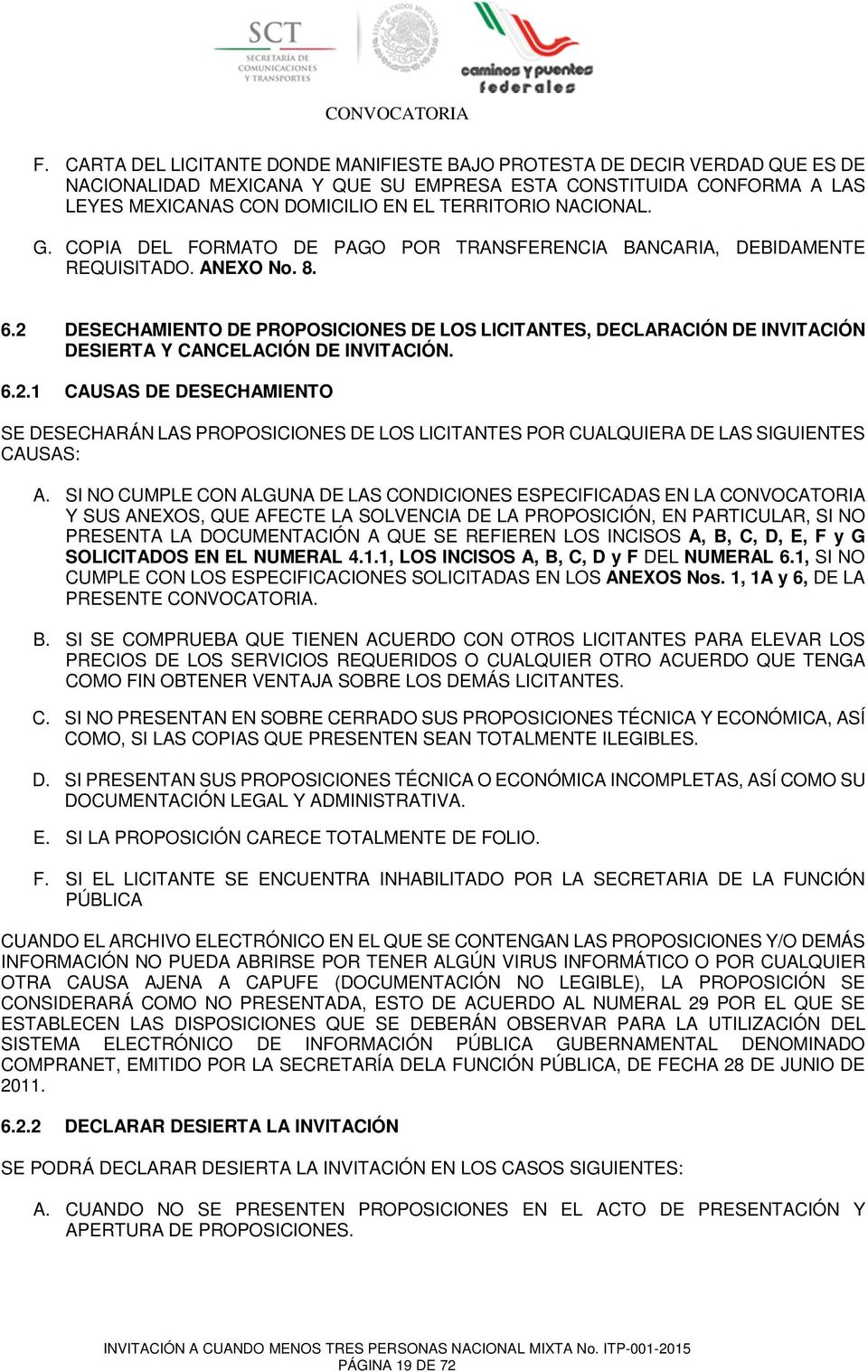 2 DESECHAMIENTO DE PROPOSICIONES DE LOS LICITANTES, DECLARACIÓN DE INVITACIÓN DESIERTA Y CANCELACIÓN DE INVITACIÓN. 6.2.1 CAUSAS DE DESECHAMIENTO SE DESECHARÁN LAS PROPOSICIONES DE LOS LICITANTES POR CUALQUIERA DE LAS SIGUIENTES CAUSAS: A.