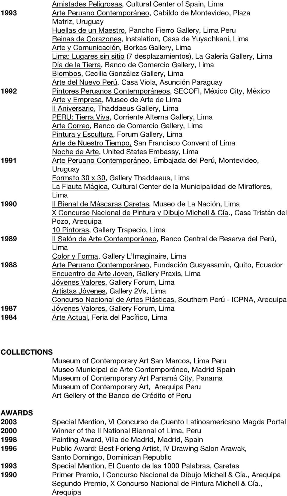 González Gallery, Arte del Nuevo Perú, Casa Viola, Asunción Paraguay 1992 Pintores Peruanos Contemporáneos, SECOFI, México City, México Arte y Empresa, Museo de Arte de II Aniversario, Thaddaeus