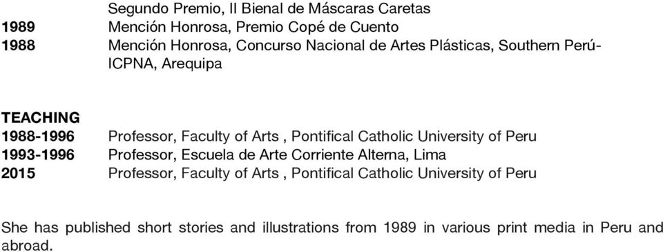 Catholic University of Peru 1993-1996 Professor, Escuela de Arte Corriente Alterna, 2015 Professor, Faculty of Arts,