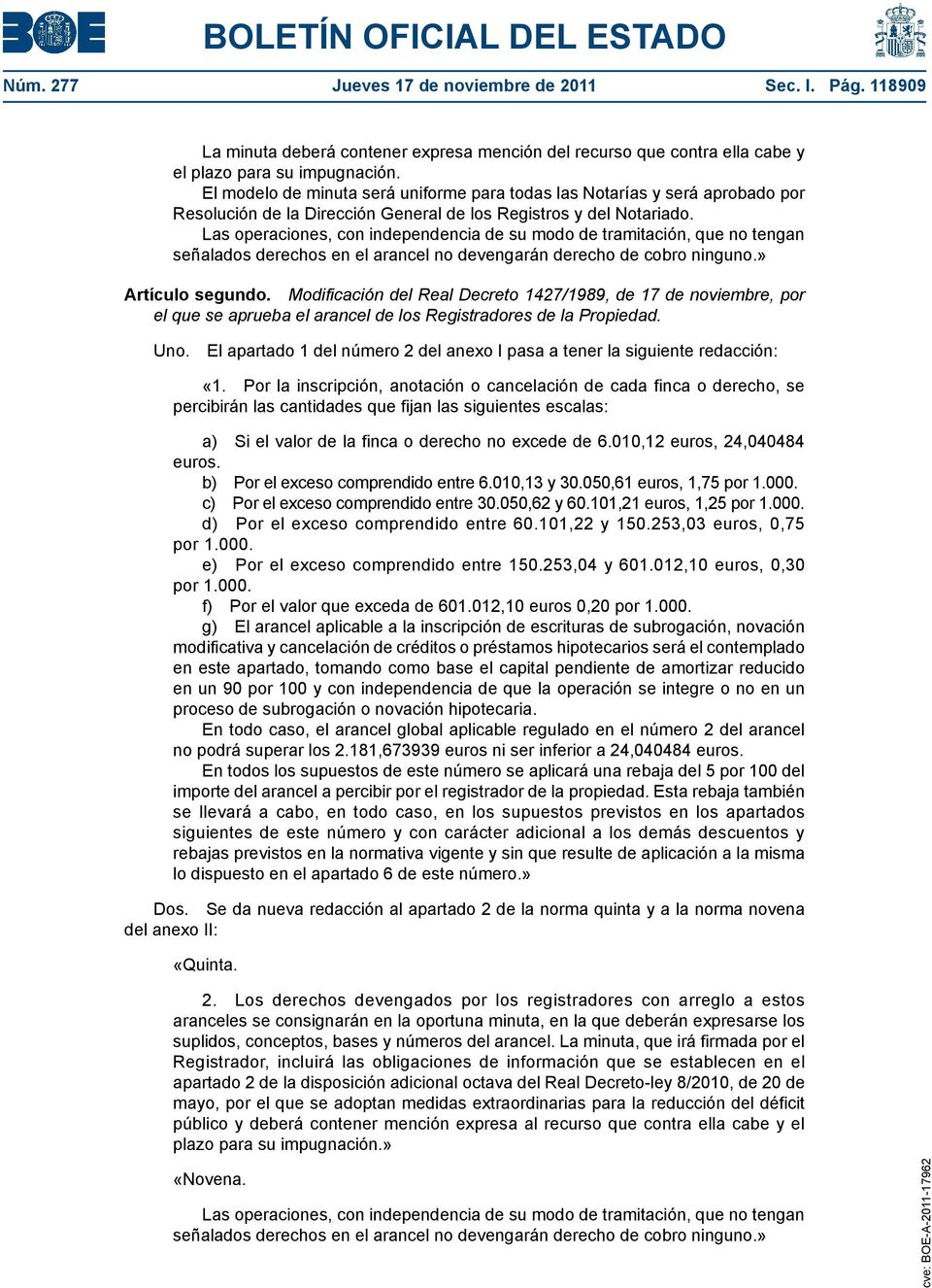 Modificación del Real Decreto 1427/1989, de 17 de noviembre, por el que se aprueba el arancel de los Registradores de la Propiedad. Uno.