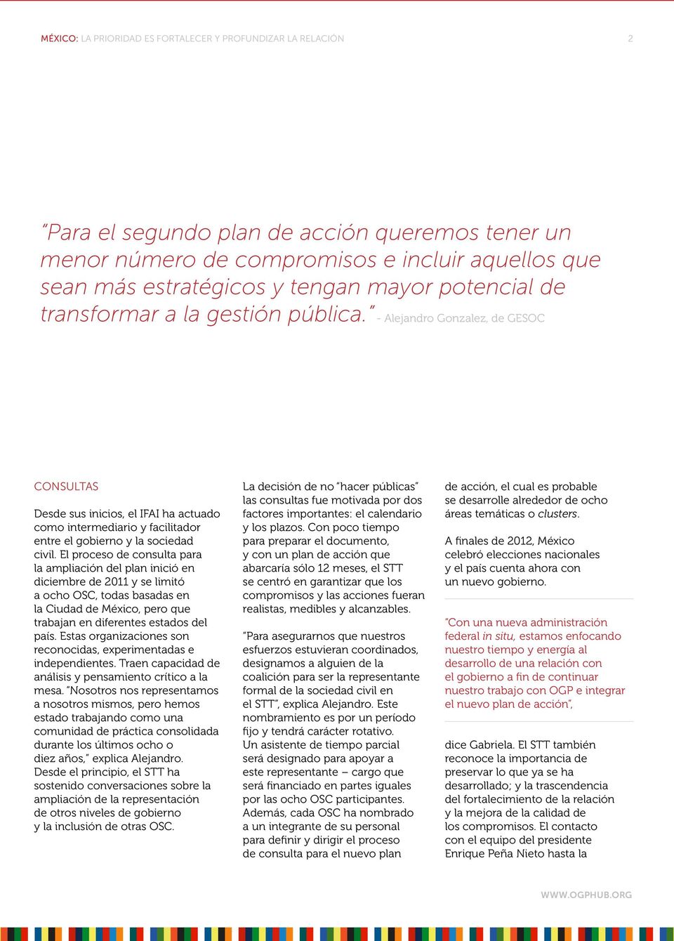 El proceso de consulta para la ampliación del plan inició en diciembre de 2011 y se limitó a ocho OSC, todas basadas en la Ciudad de México, pero que trabajan en diferentes estados del país.