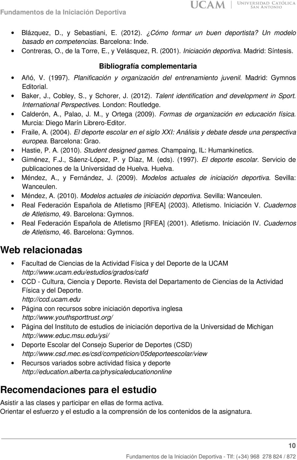 Talent identification and development in Sport. International Perspectives. London: Routledge. Calderón, A., Palao, J. M., y Ortega (2009). Formas de organización en educación física.