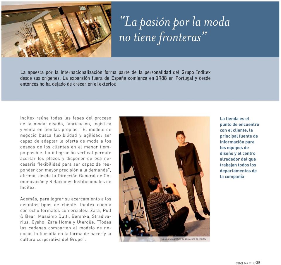 Inditex reúne todas las fases del proceso de la moda: diseño, fabricación, logística y venta en tiendas propias.