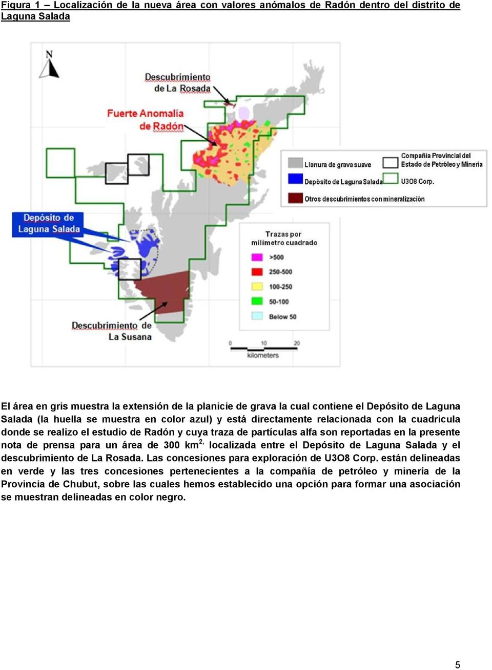 nota de prensa para un área de 300 km 2, localizada entre el Depósito de Laguna Salada y el descubrimiento de La Rosada. Las concesiones para exploración de U3O8 Corp.