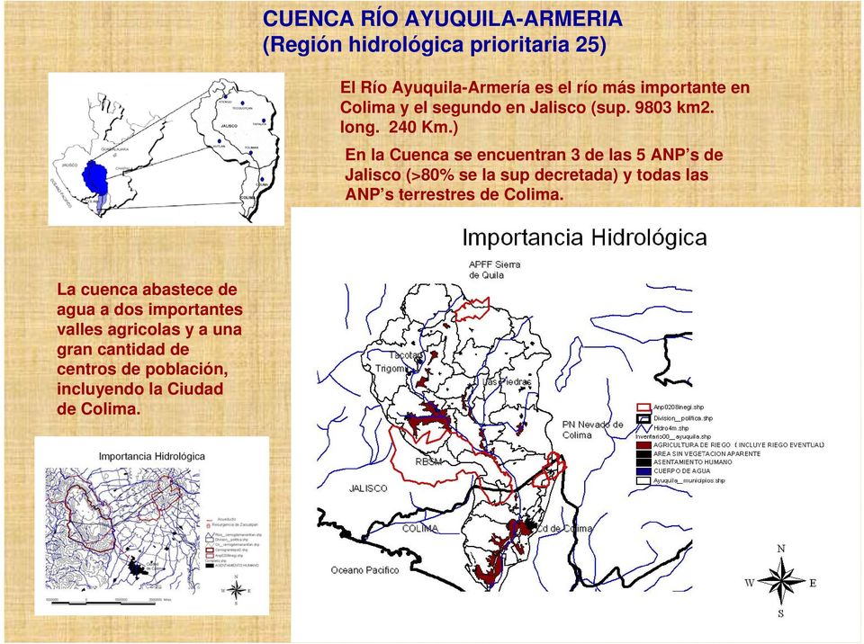 ) En la Cuenca se encuentran 3 de las 5 ANP s de Jalisco (>80% se la sup decretada) y todas las ANP s