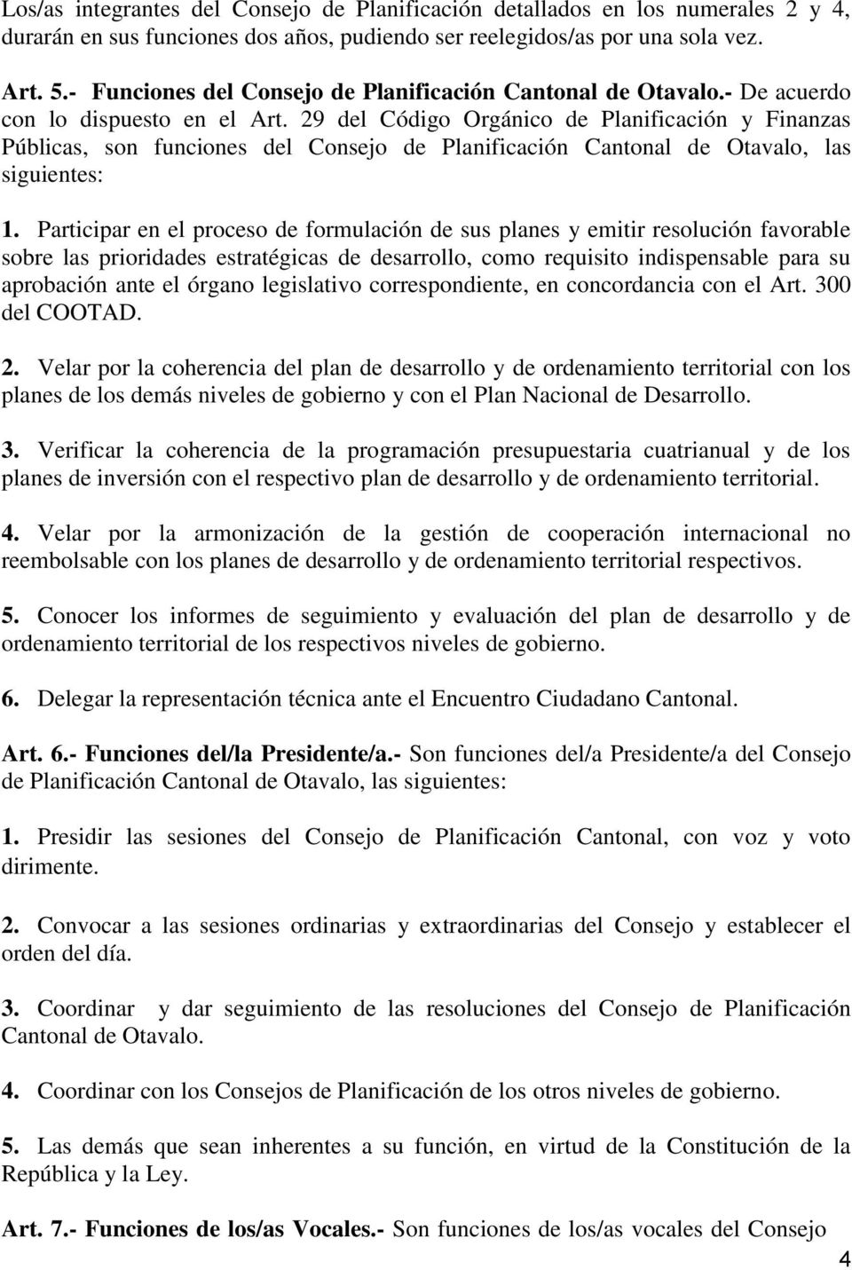 29 del Código Orgánico de Planificación y Finanzas Públicas, son funciones del Consejo de Planificación Cantonal de Otavalo, las siguientes: 1.