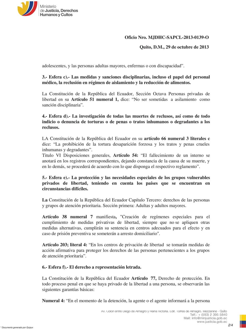 La Constitución de la República del Ecuador, Sección Octava Personas privadas de libertad en su Artículo 51 numeral 1, dice: No ser sometidas a asilamiento como sanción disciplinaria. 4.- Esfera d).
