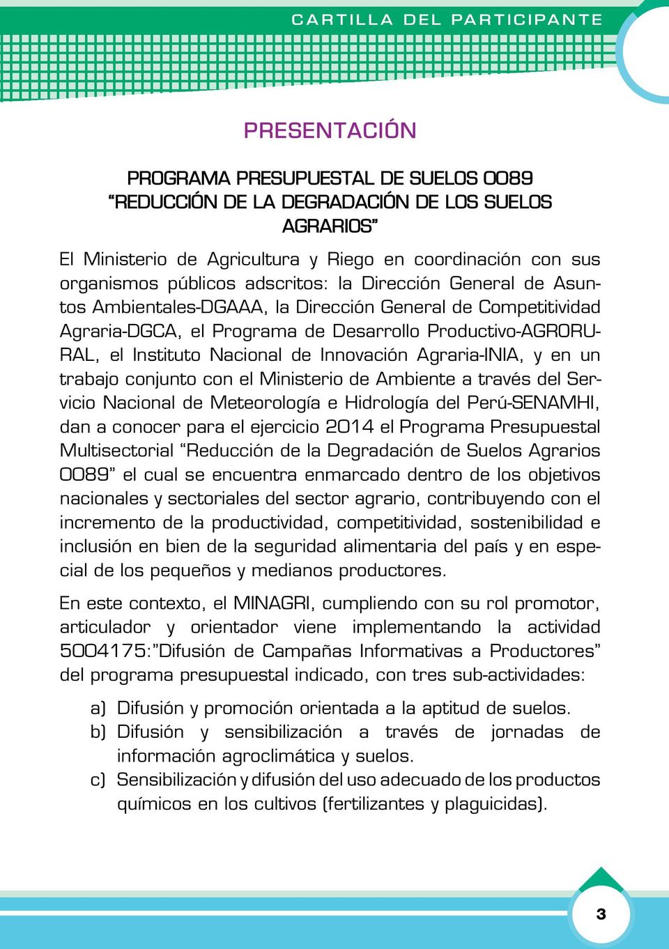 Instituto Nacional de Innovación Agraria-INIA, y en un trabajo conjunto con el Ministerio de Ambiente a través del Servicio Nacional de Meteorología e Hidrología del Perú-SENAMHI, dan a conocer para