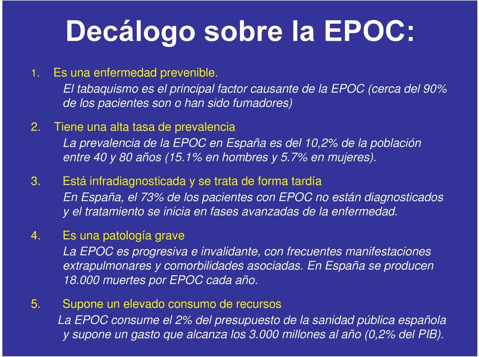 Está infradiagnosticada y se trata de forma tardía En España, el 73% de los pacientes con EPOC no están diagnosticados y el tratamiento se inicia en fases avanzadas de la enfermedad. 4.