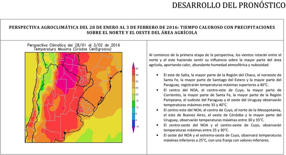 El este de Salta, la mayor parte de la Región del Chaco, el noroeste de Santa Fe, la mayor parte de Santiago del Estero y la mayor parte del Paraguay, registrarán temperaturas máximas superiores a 40