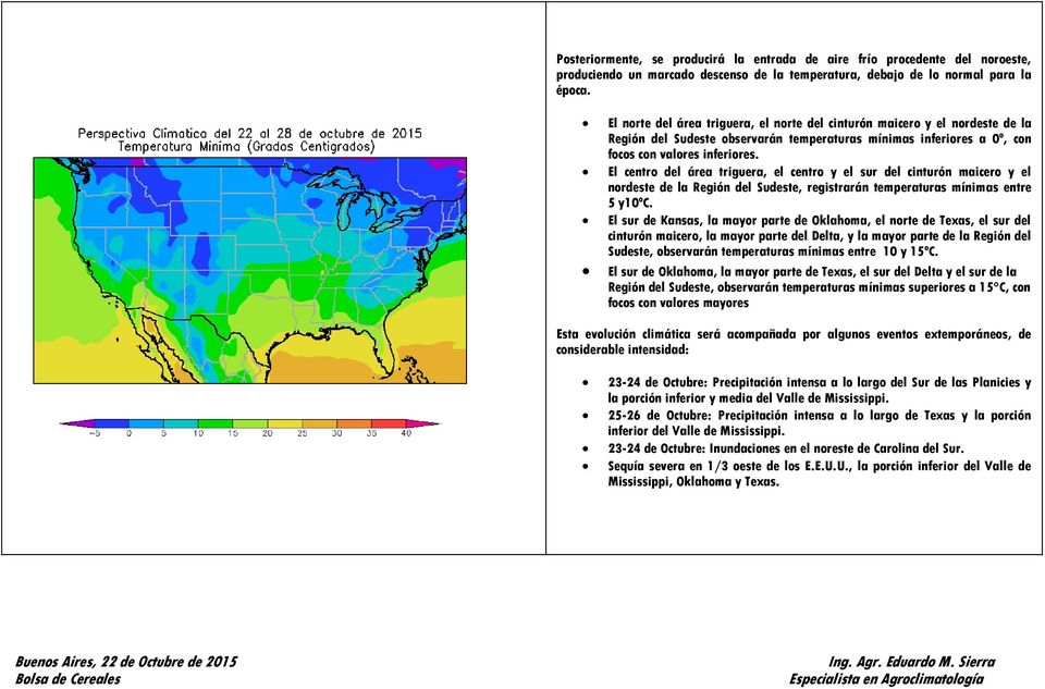 El centro del área triguera, el centro y el sur del cinturón maicero y el nordeste de la Región del Sudeste, registrarán temperaturas mínimas entre 5 y10ºc.