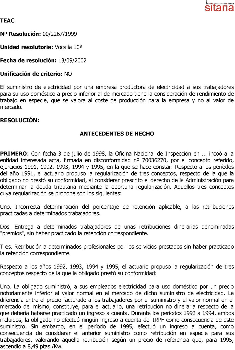 de mercado. RESOLUCIÓN: ANTECEDENTES DE HECHO PRIMERO: Con fecha 3 de julio de 1998, la Oficina Nacional de Inspección en.