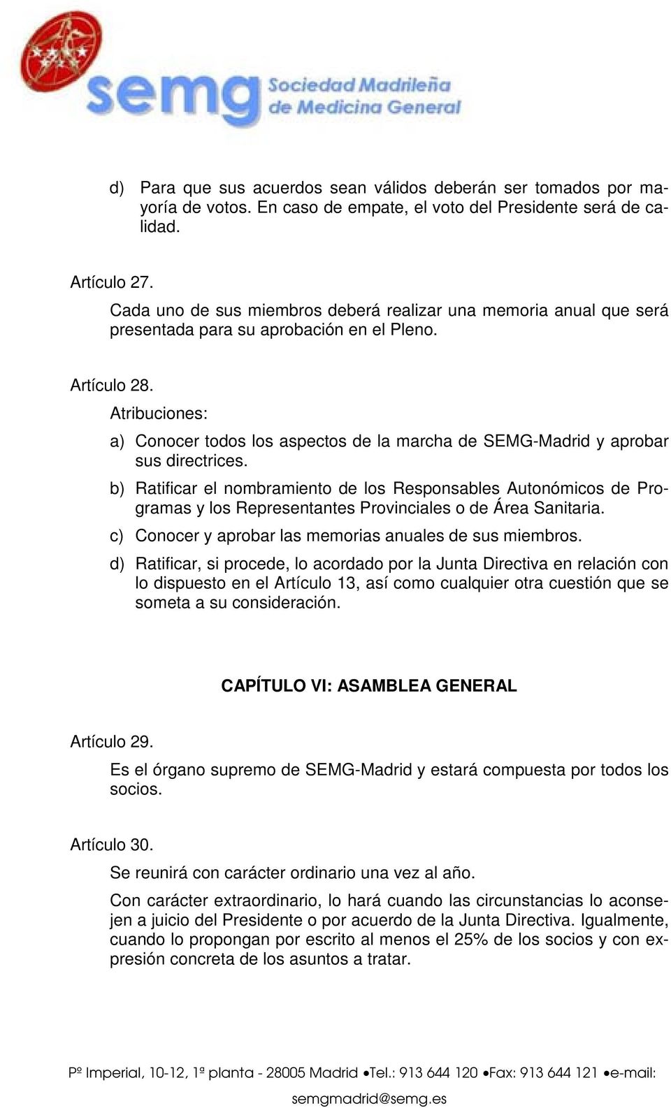 Atribuciones: a) Conocer todos los aspectos de la marcha de SEMG-Madrid y aprobar sus directrices.