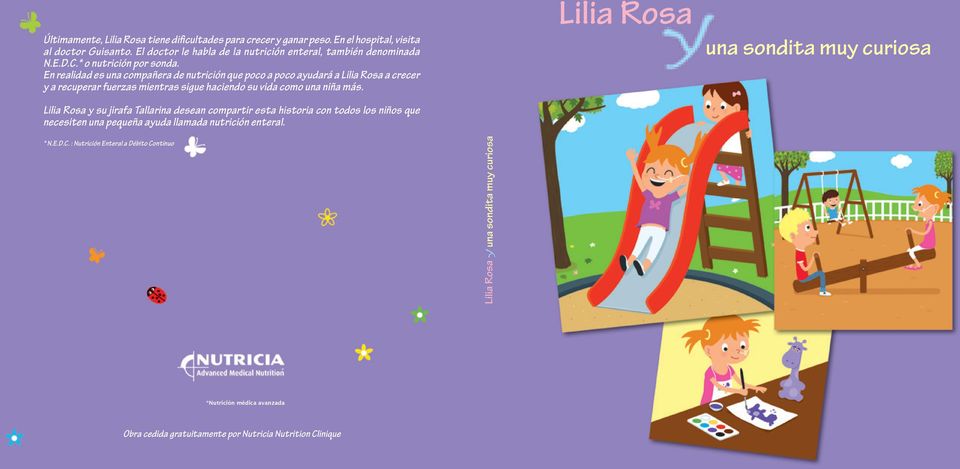 En realidad es una compañera de nutrición que poco a poco ayudará a Lilia Rosa a crecer y a recuperar fuerzas mientras sigue haciendo su vida como una niña más.