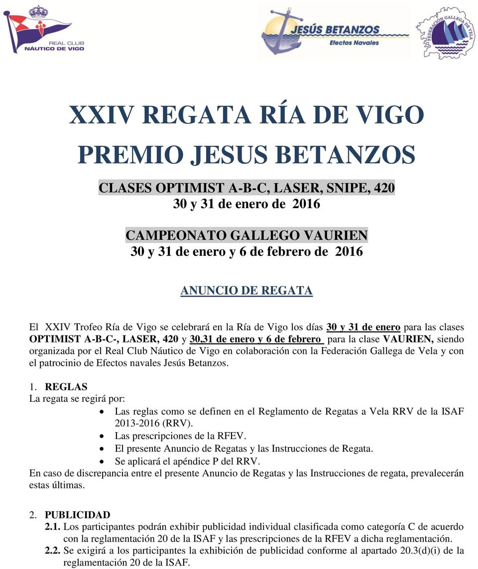 por el Real Club Náutico de Vigo en colaboración con la Federación Gallega de Vela y con el patrocinio de Efectos navales Jesús Betanzos. 1.