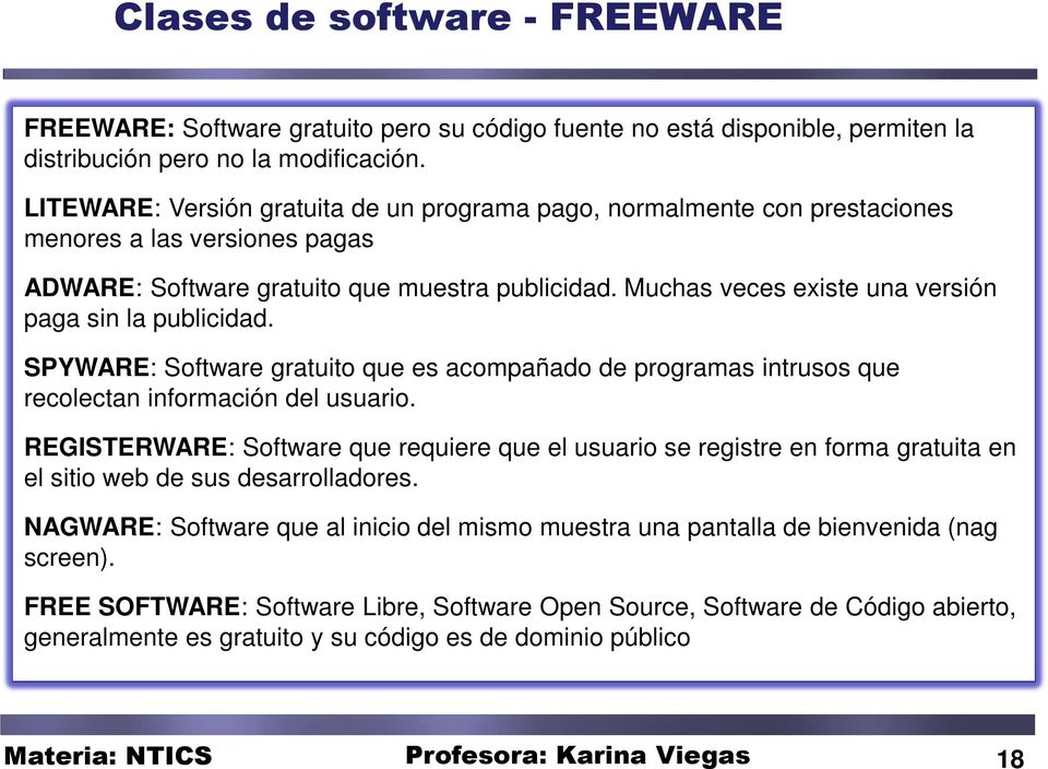 Muchas veces existe una versión paga sin la publicidad. SPYWARE: Software gratuito que es acompañado de programas intrusos que recolectan información del usuario.