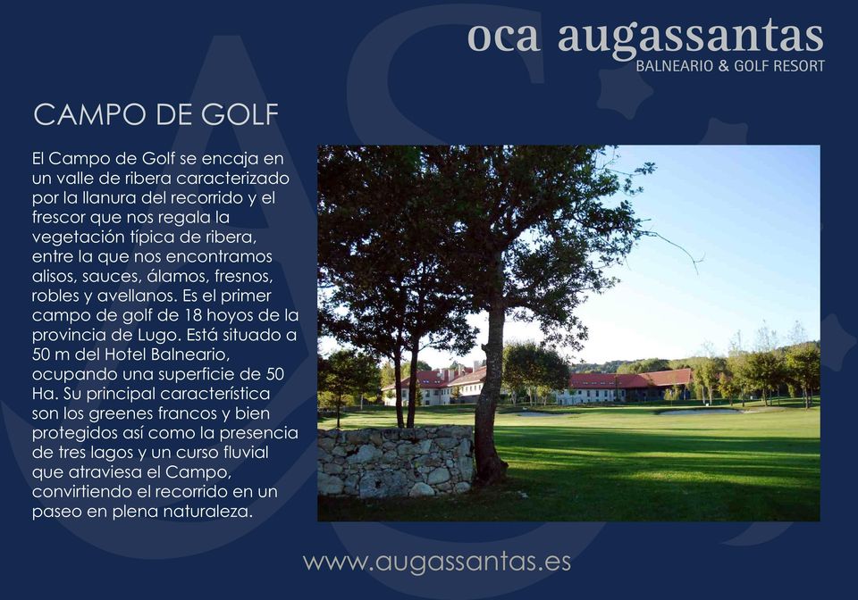 Es el primer campo de golf de 18 hoyos de la provincia de Lugo. Está situado a 50 m del Hotel Balneario, ocupando una superficie de 50 Ha.