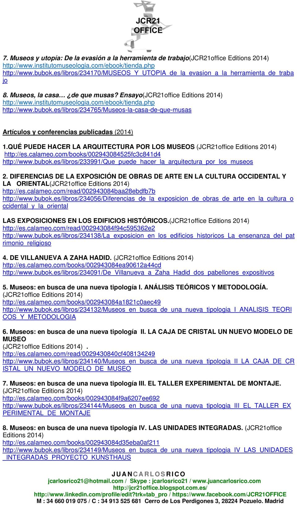 QUÉ PUEDE HACER LA ARQUITECTURA POR LOS MUSEOS (JCR21office Editions 2014) http://es.calameo.com/books/002943084525fc3c841d4 http://www.bubok.