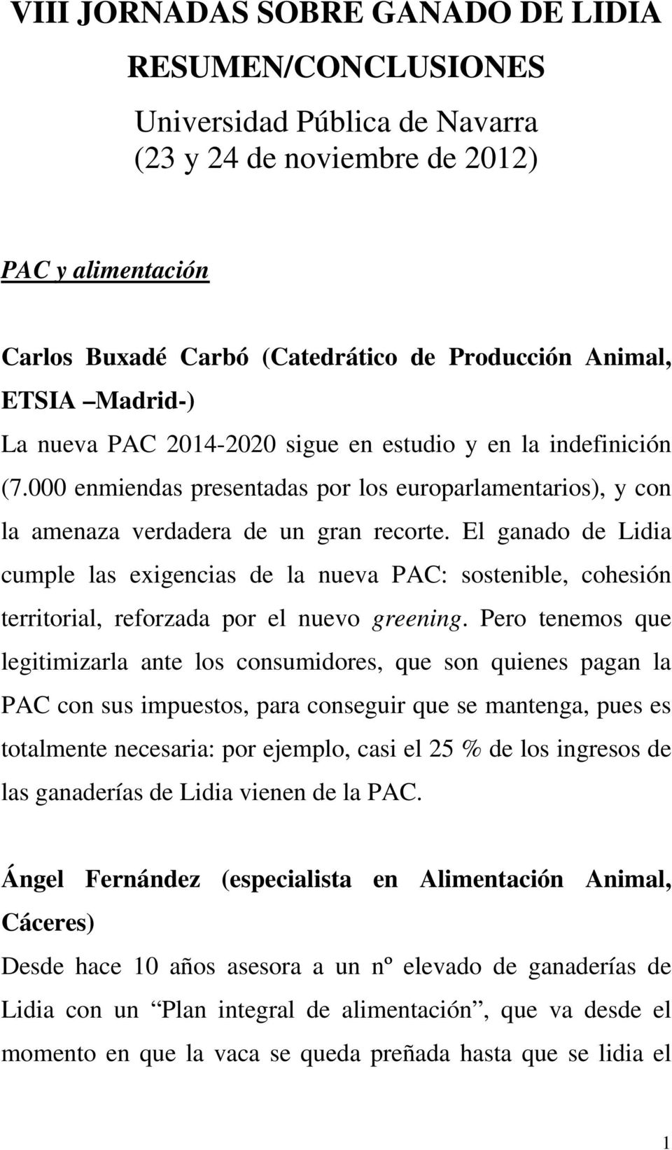 El ganado de Lidia cumple las exigencias de la nueva PAC: sostenible, cohesión territorial, reforzada por el nuevo greening.