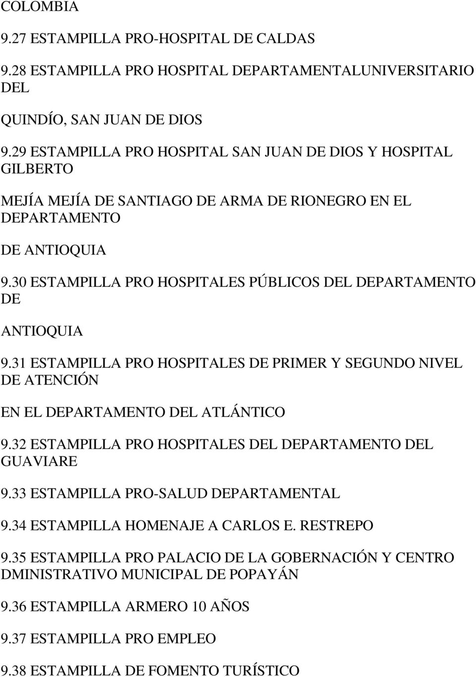 30 ESTAMPILLA PRO HOSPITALES PÚBLICOS DEL DEPARTAMENTO DE ANTIOQUIA 9.31 ESTAMPILLA PRO HOSPITALES DE PRIMER Y SEGUNDO NIVEL DE ATENCIÓN EN EL DEPARTAMENTO DEL ATLÁNTICO 9.