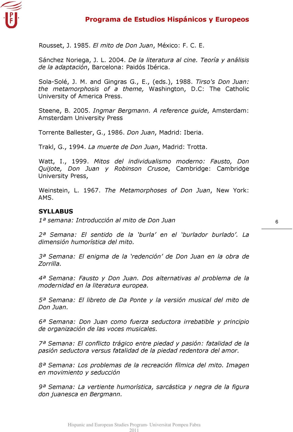 A reference guide, Amsterdam: Amsterdam University Press Torrente Ballester, G., 1986. Don Juan, Madrid: Iberia. Trakl, G., 1994. La muerte de Don Juan, Madrid: Trotta. Watt, I., 1999.