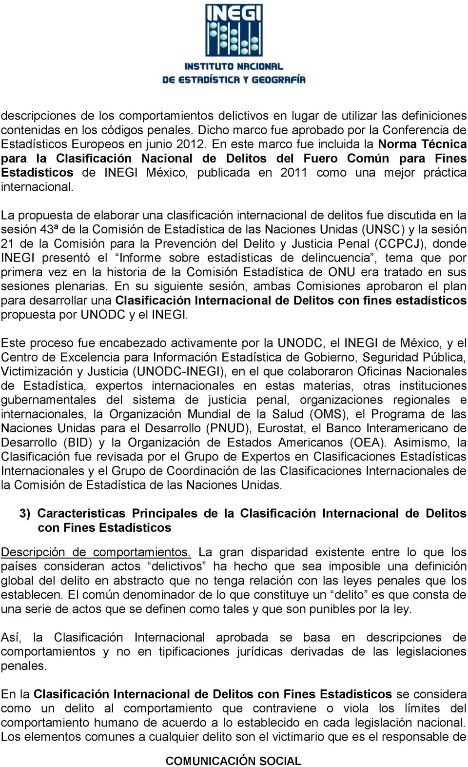 En este marco fue incluida la Norma Técnica para la Clasificación Nacional de Delitos del Fuero Común para Fines Estadísticos de INEGI México, publicada en 2011 como una mejor práctica internacional.