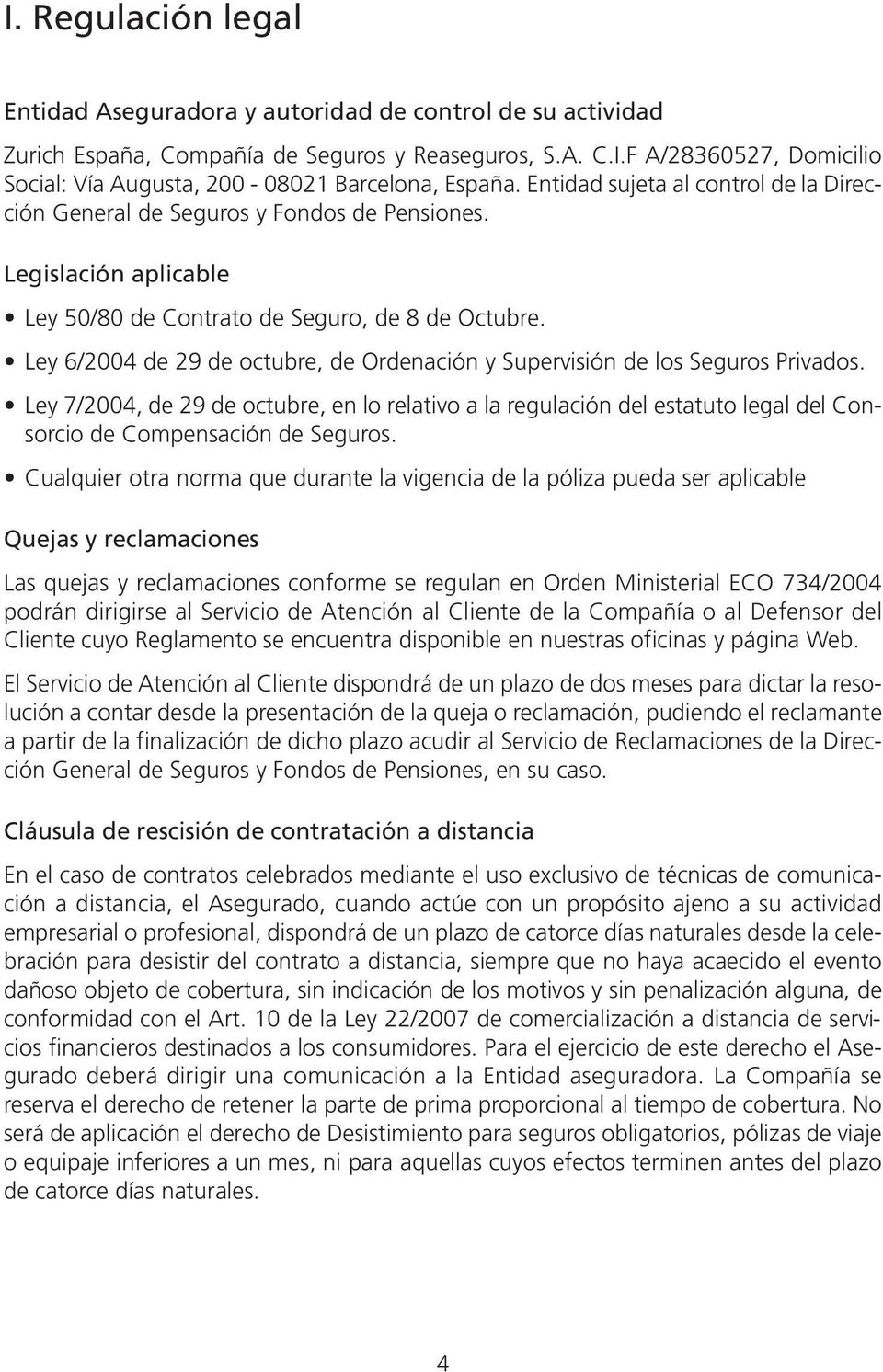 Ley 6/2004 de 29 de octubre, de Ordenación y Supervisión de los Seguros Privados.
