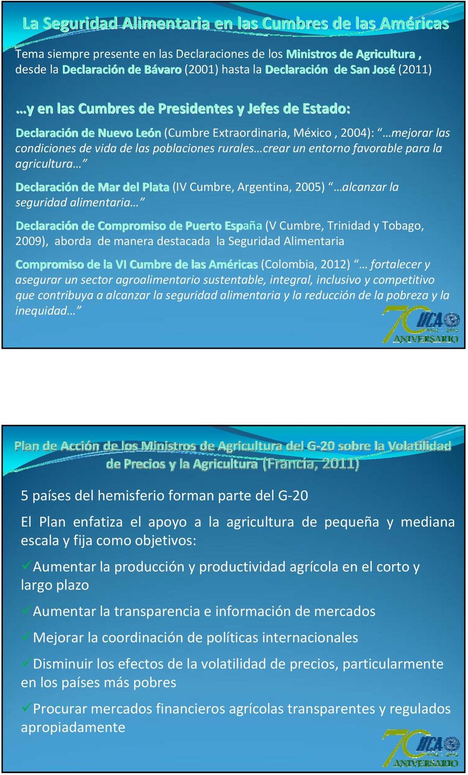 crear un entorno favorable para la agricultura Declaración n de Mar del Plata (IV Cumbre, Argentina, 2005) alcanzar la seguridad alimentaria Declaración n de Compromiso de Puerto España (V Cumbre,