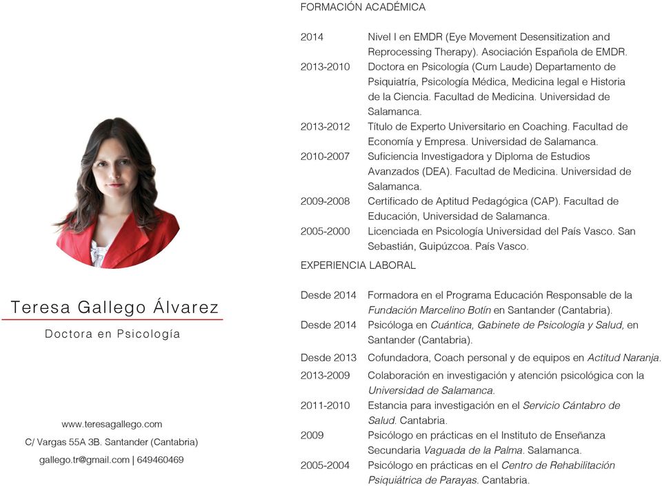 2013-2012 Título de Experto Universitario en Coaching. Facultad de Economía y Empresa. Universidad de Salamanca. 2010-2007 Suficiencia Investigadora y Diploma de Estudios Avanzados (DEA).