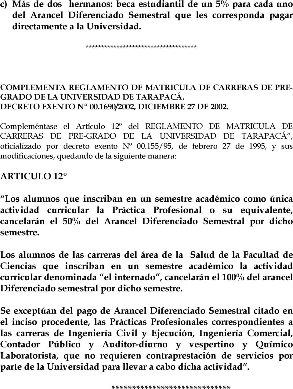 Compleméntase el Artículo 12º del REGLAMENTO DE MATRICULA DE CARRERAS DE PRE-GRADO DE LA UNIVERSIDAD DE TARAPACÁ, oficializado por decreto exento Nº 00.