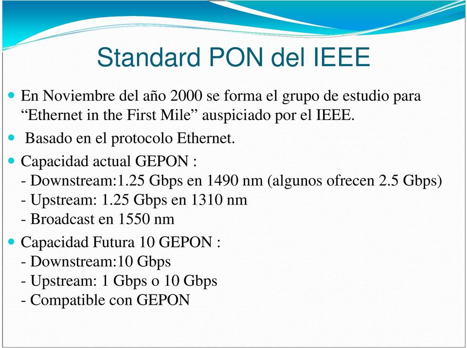 Capacidad actual GEPON : - Downstream:1.25 Gbps en 1490 nm (algunos ofrecen 2.5 Gbps) - Upstream: 1.