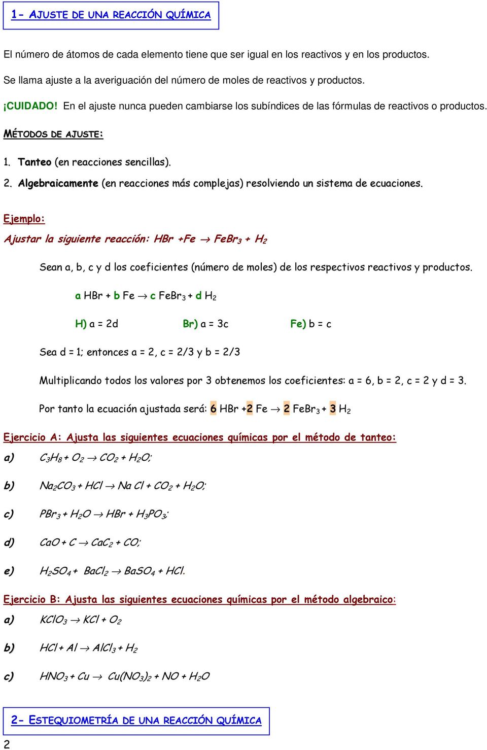 MÉTODOS DE AJUSTE: 1. Tanteo (en reacciones sencillas).. Algebraicamente (en reacciones más complejas) resolviendo un sistema de ecuaciones.