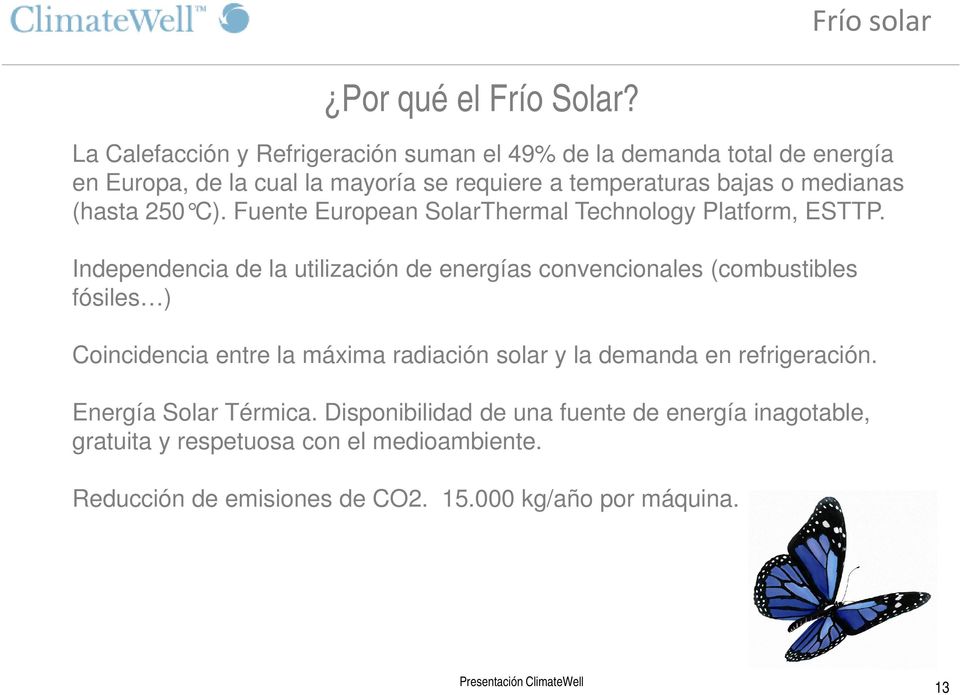 medianas (hasta 250 C). Fuente European SolarThermal Technology P latform, ESTTP.