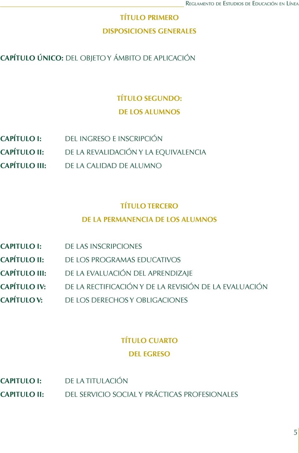 CAPÍTULO III: CAPÍTULO IV: CAPÍTULO V: DE LAS INSCRIPCIONES DE LOS PROGRAMAS EDUCATIVOS DE LA EVALUACIÓN DEL APRENDIZAJE DE LA RECTIFICACIÓN Y DE LA REVISIÓN