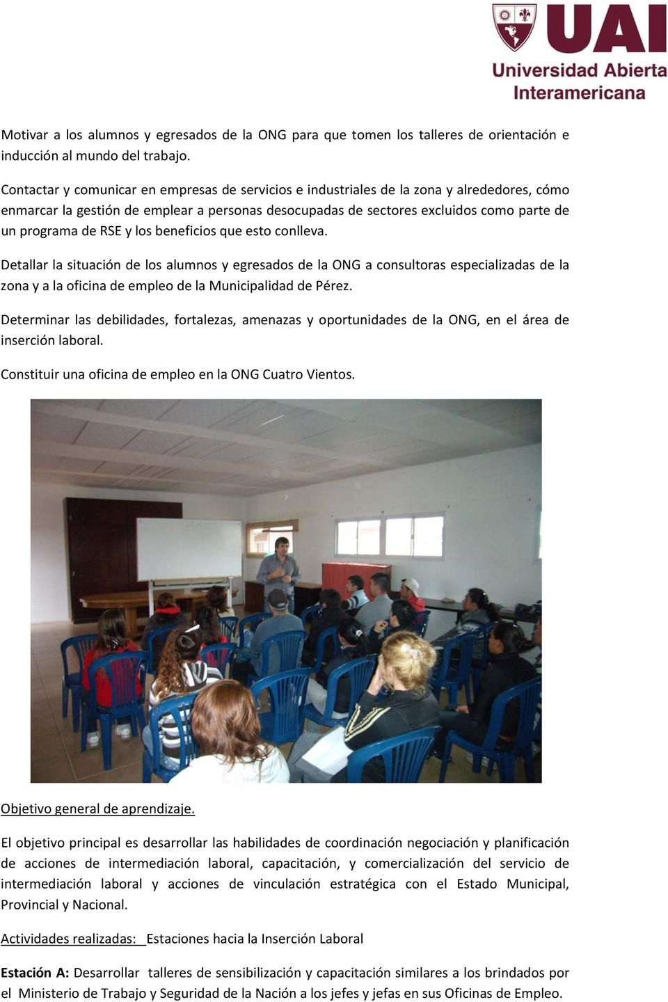 RSE y los beneficios que esto conlleva. Detallar la situación de los alumnos y egresados de la ONG a consultoras especializadas de la zona y a la oficina de empleo de la Municipalidad de Pérez.
