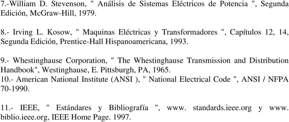 - Whestinghause Corporation, " The Whestinghause Transmission and Distribution Handbook", Westinghause, E. Pittsburgh, PA, 1965. 10.