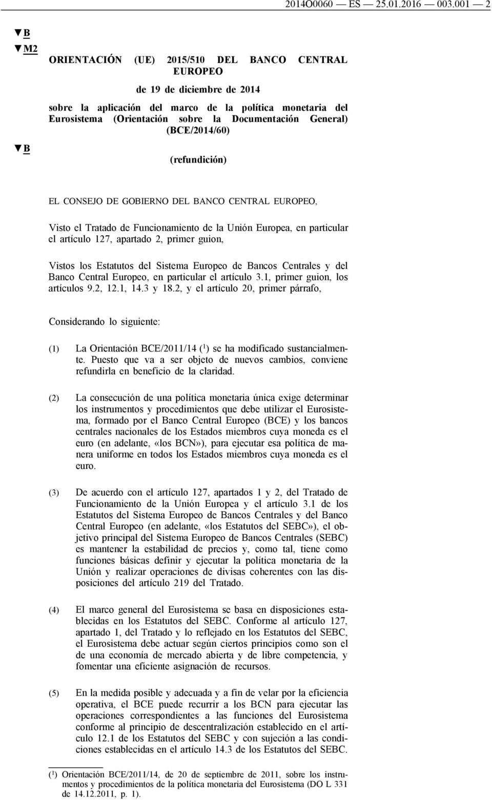 General) (BCE/2014/60) (refundición) EL CONSEJO DE GOBIERNO DEL BANCO CENTRAL EUROPEO, Visto el Tratado de Funcionamiento de la Unión Europea, en particular el artículo 127, apartado 2, primer guion,
