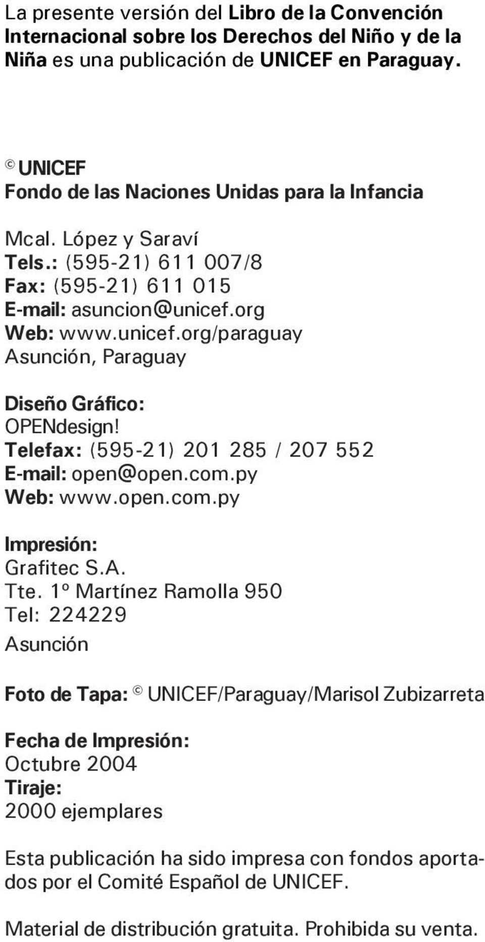 org Web: www.unicef.org/paraguay Asunción, Paraguay Diseño Gráfico: OPENdesign! Telefax: (595-21) 201 285 / 207 552 E-mail: open@open.com.py Web: www.open.com.py Impresión: Grafitec S.A. Tte.