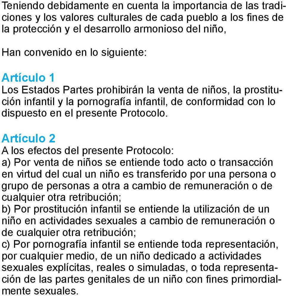 Artículo 2 A los efectos del presente Protocolo: a) Por venta de niños se entiende todo acto o transacción en virtud del cual un niño es transferido por una persona o grupo de personas a otra a