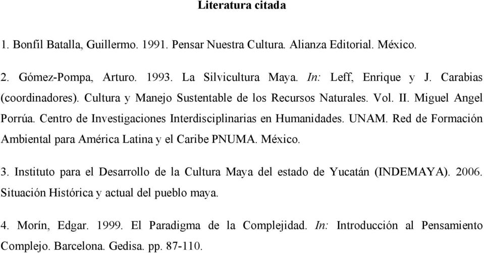 Centro de Investigaciones Interdisciplinarias en Humanidades. UNAM. Red de Formación Ambiental para América Latina y el Caribe PNUMA. México. 3.