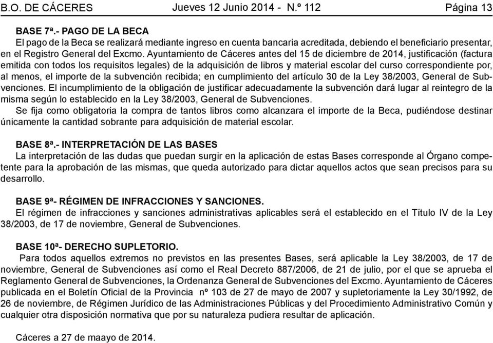 Ayuntamiento de Cáceres antes del 15 de diciembre de 2014, justificación (factura emitida con todos los requisitos legales) de la adquisición de libros y material escolar del curso correspondiente