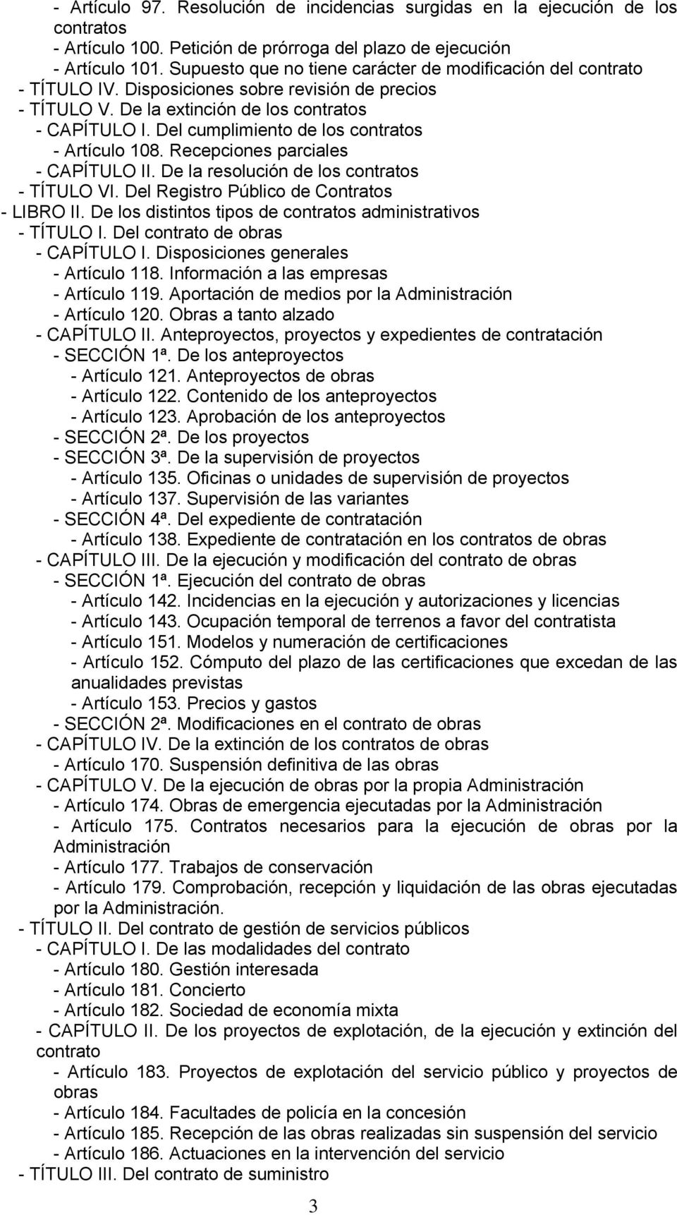 Del cumplimiento de los contratos - Artículo 108. Recepciones parciales - CAPÍTULO II. De la resolución de los contratos - TÍTULO VI. Del Registro Público de Contratos - LIBRO II.
