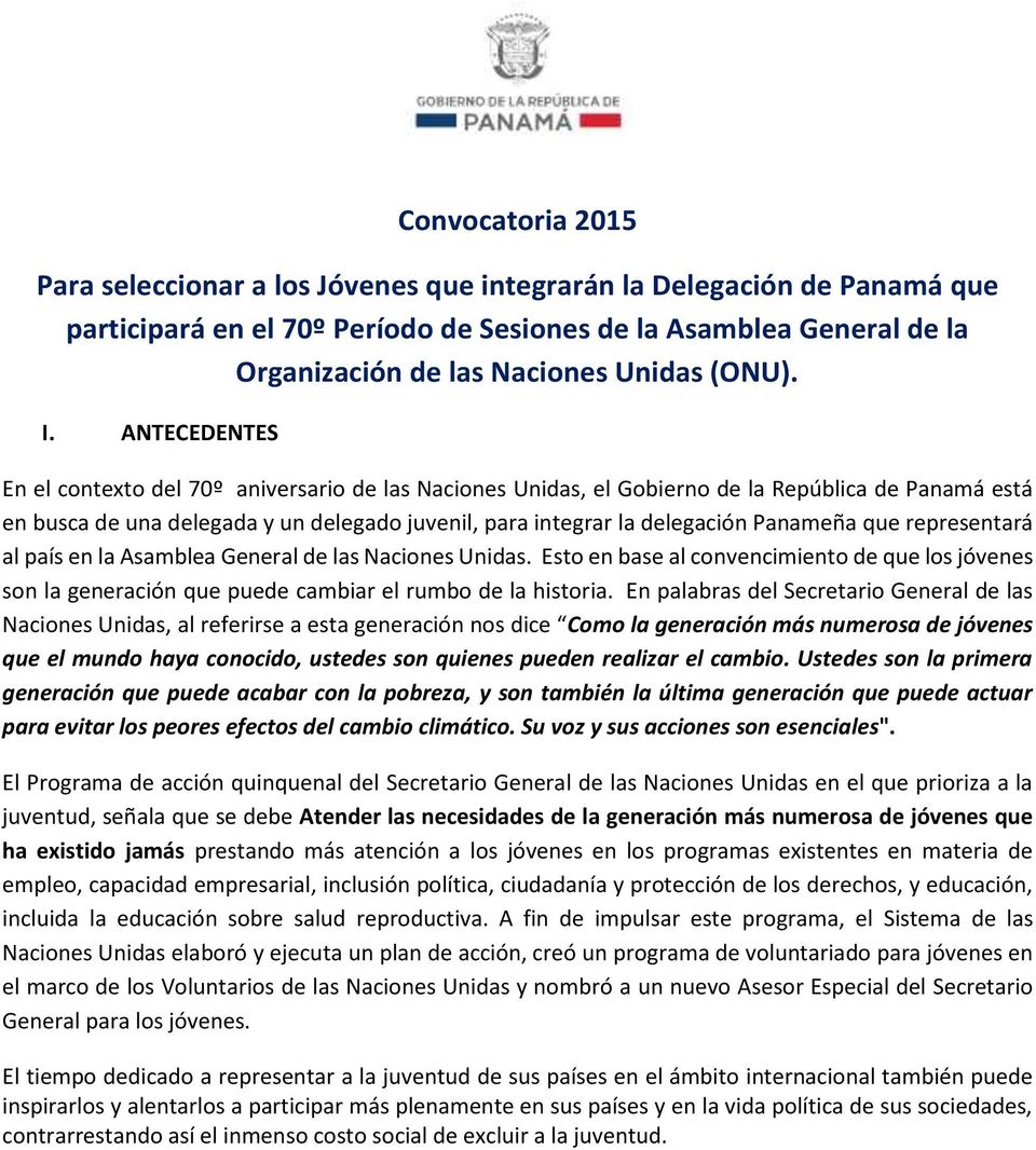 ANTECEDENTES En el contexto del 70º aniversario de las Naciones Unidas, el Gobierno de la República de Panamá está en busca de una delegada y un delegado juvenil, para integrar la delegación Panameña