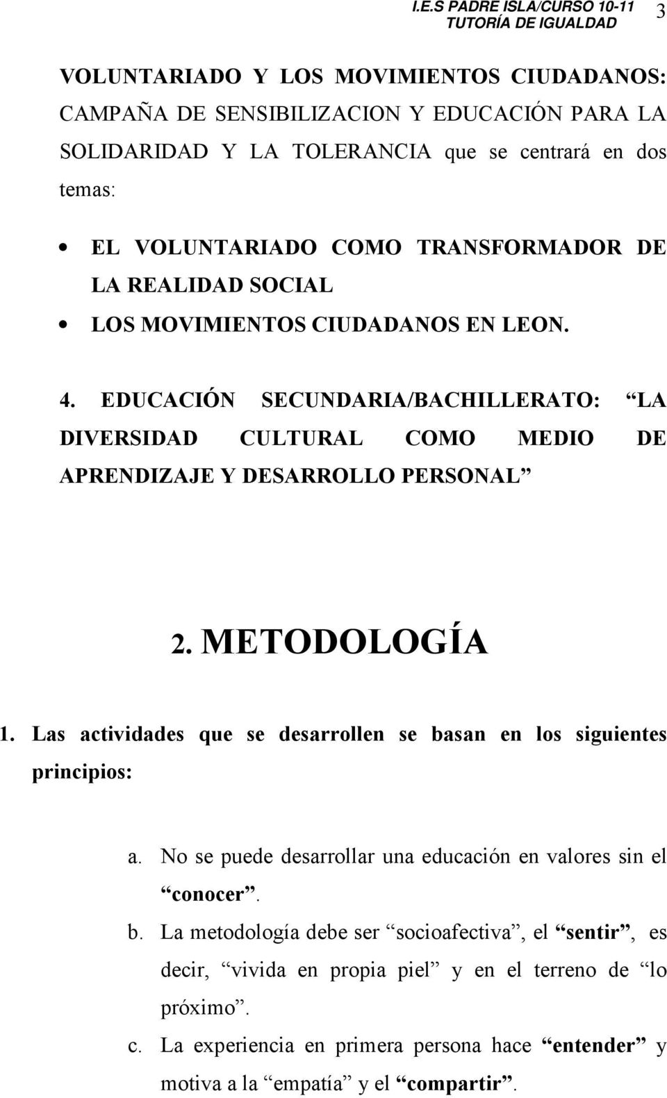 EDUCACIÓN SECUNDARIA/BACHILLERATO: LA DIVERSIDAD CULTURAL COMO MEDIO DE APRENDIZAJE Y DESARROLLO PERSONAL 2. METODOLOGÍA 1.